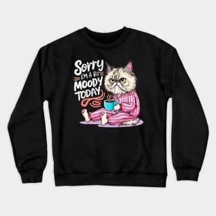 sorry im a bit moody today Crewneck Sweatshirt